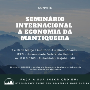 SEMINÁRIO INTERNACIONAL “A ECONOMIA DA MANTIQUEIRA”, 9-10 de março de 2022, Campus da Universidade Federal de Itajubá (Unifei), Brasil