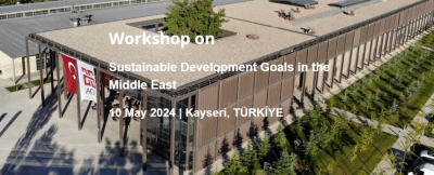 Workshop on Sustainable Development Goals in the Middle East | 10 May 2024 | Kayseri, TÜRKİYE