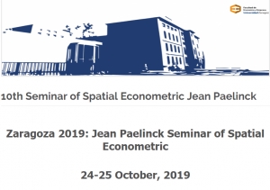 10th Jean Paelinck Seminar of Spatial Econometrics, October 24-25, 2019, University of Zaragoza, Spain